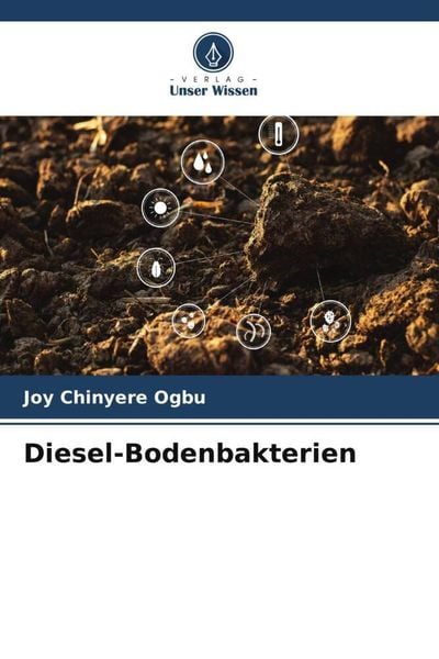 Diesel-Bodenbakterien, Taschenbuch von Joy Chinyere Ogbu, Verlag Unser Wissen, 9786205197806