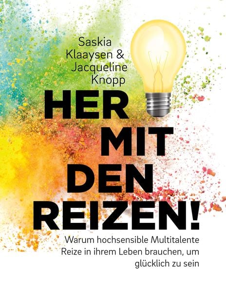 Produktbild: Her mit den Reizen! Oder: Warum hochsensible Multitalente Reize in ihrem Leben brauchen, um gl&uuml;cklich zu sein