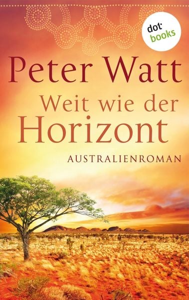 Produktbild: Weit wie der Horizont: Die gro&szlig;e Australien-Saga - Band 1
