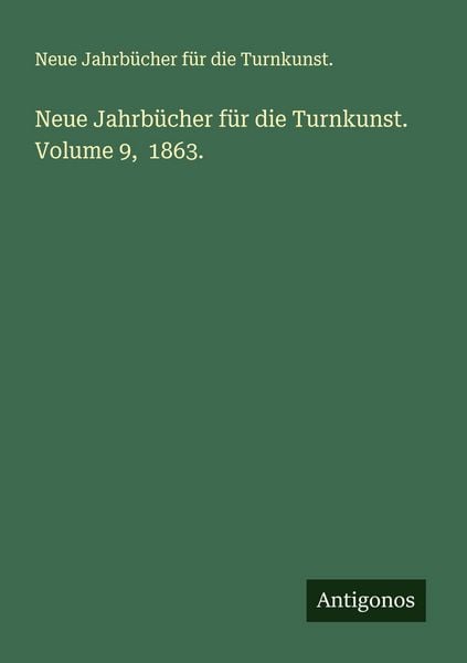 Produktbild: Neue Jahrb&uuml;cher f&uuml;r die Turnkunst. Volume 9, 1863.