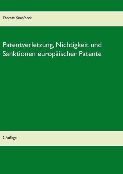 Patentverletzung, Nichtigkeit und Sanktionen europäischer Patente, Gebundene Ausgabe von Thomas Kimpfbeck, BoD – Books on Demand, 978-3-7448-1933-6