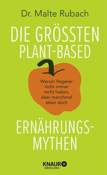 Die größten plant-based Ernährungs-Mythen, Gebundene Ausgabe von Malte Rubach, Knaur Menssana, 978-3-426-44924-0