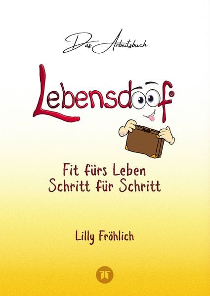 Produktbild: Lebensdoof&reg; - Das Arbeitsbuch als praktischer Lebenskompass: Finanzen, Recht und Alltagstipps von der Steuererkl&auml;rung &uuml;ber Arbeitsrecht, Mietrecht sowie Haushaltsf&uuml;hrung