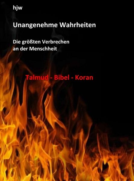Produktbild: Unangenehme Wahrheiten: Die gr&ouml;&szlig;ten Verbrechen an der Menschheit durch den Talmud, die Bibel und den Koran