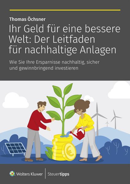 Produktbild: Ihr Geld f&uuml;r eine bessere Welt: Der Leitfaden f&uuml;r nachhaltige Anlagen