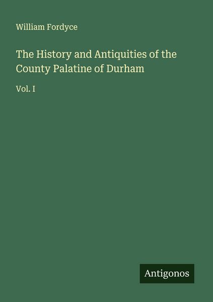 Produktbild: The History and Antiquities of the County Palatine of Durham