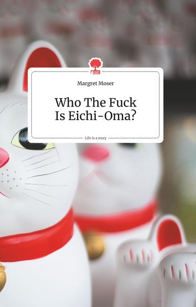 Produktbild: Who The Fuck Is Eichi-Oma?. Life is a Story - story.one