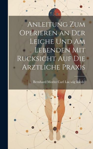 Produktbild: Anleitung zum Operieren an der Leiche und am Lebenden mit Rucksicht auf die Arztliche Praxis