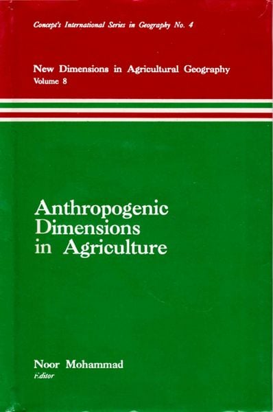 Produktbild: Anthropogenic Dimensions in Agriculture (New Dimensions in Agricultural Geography) (Concept's International Series in Geography No.4)