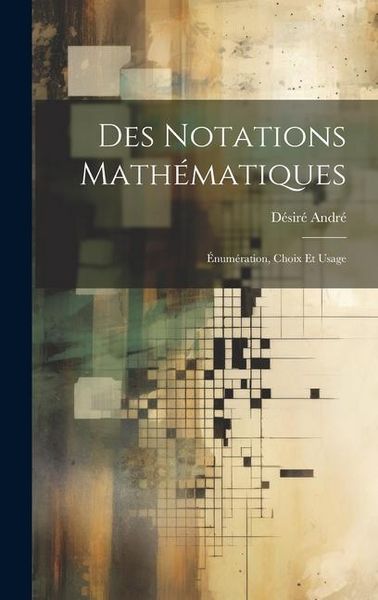 Produktbild: Des notations math&eacute;matiques; &eacute;num&eacute;ration, choix et usage