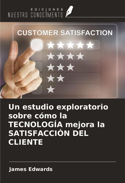 Produktbild: Un estudio exploratorio sobre c&oacute;mo la TECNOLOG&Iacute;A mejora la SATISFACCI&Oacute;N DEL CLIENTE