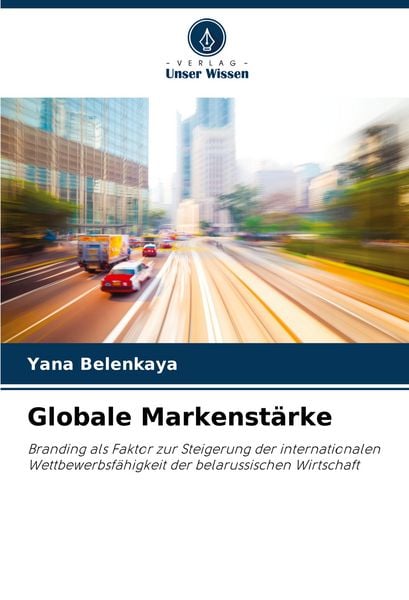 Globale Markenstärke, Taschenbuch von Yana Belenkaya, Verlag Unser Wissen, 9786208753481
