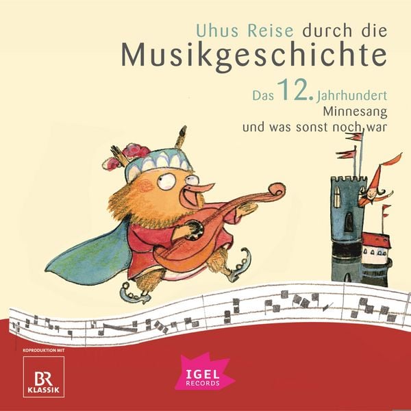 Produktbild: Uhus Reise durch die Musikgeschichte. Das 12. Jahrhundert. Minnesang und was sonst noch war