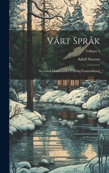Produktbild: V&aring;rt Spr&aring;k: Nysvensk Grammatik I Utf&ouml;rlig Framst&auml;llning; Volume 5