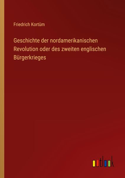 Produktbild: Geschichte der nordamerikanischen Revolution oder des zweiten englischen B&uuml;rgerkrieges