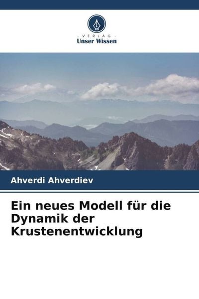 Ein neues Modell für die Dynamik der Krustenentwicklung, Taschenbuch von Ahverdi Ahverdiev, Verlag Unser Wissen, 9786205240465