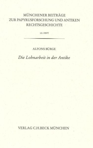 Produktbild: M&uuml;nchener Beitr&auml;ge zur Papyrusforschung und antiken Rechtsgeschichte / M&uuml;nchener Beitr&auml;ge zur Papyrusforschung Heft 121: Die Lohnarbeit in der Antike