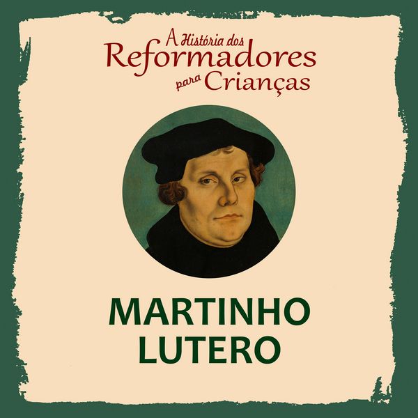 Produktbild: A Hist&oacute;ria dos Reformadores para Crian&ccedil;as: Martinho Lutero