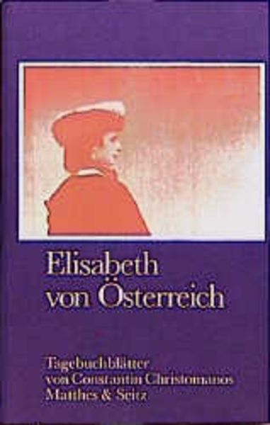 Elisabeth von Österreich, Gebundene Ausgabe von Constantin Christomanos, Matthes & Seitz, 9783882215045