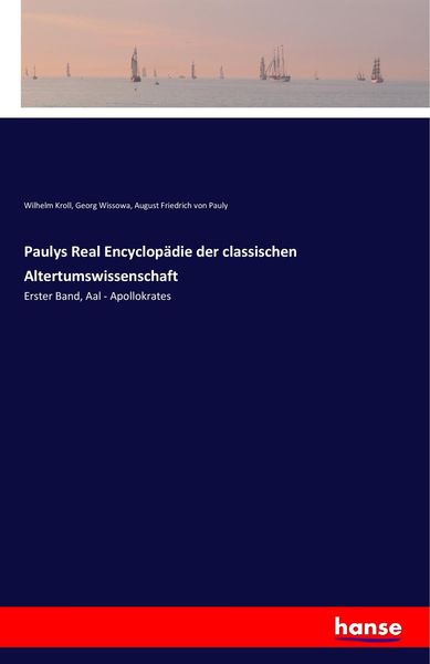 Paulys Real Encyclopädie der classischen Altertumswissenschaft, Taschenbuch von Wilhelm Kroll , Georg Wissowa , August Friedrich Pauly, Hansebooks,
