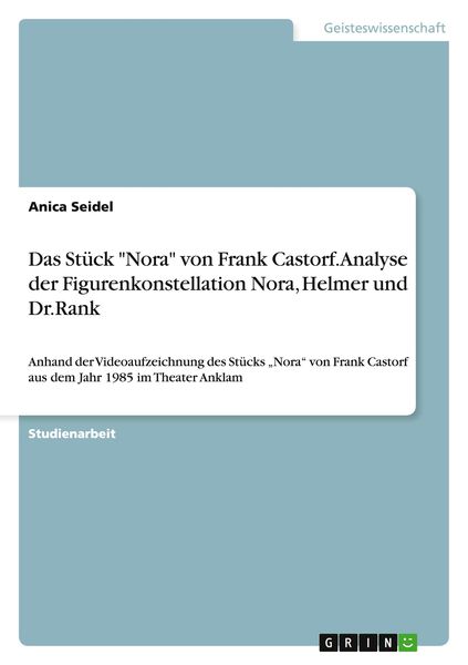 Das Stück 'Nora' von Frank Castorf. Analyse der Figurenkonstellation Nora, Helmer und Dr.Rank