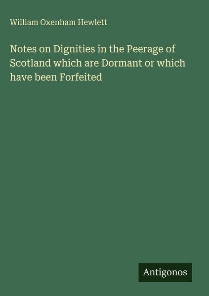 Produktbild: Notes on Dignities in the Peerage of Scotland which are Dormant or which have been Forfeited