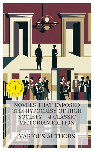 Produktbild: Novels That Exposed the Hypocrisy of High Society - 4 Classic Victorian Fiction