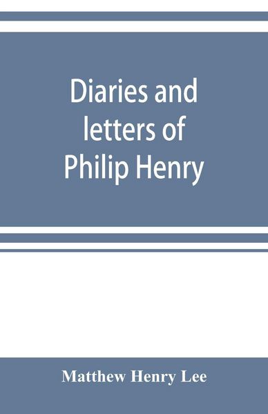 Produktbild: Diaries and letters of Philip Henry, M.A. of Broad Oak, Flintshire, A.D. 1631-1696