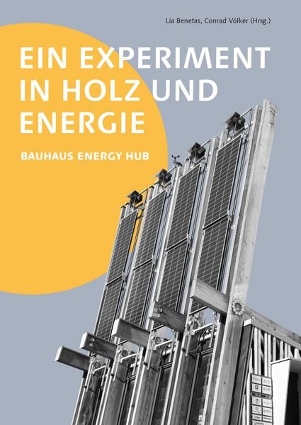 Ein Experiment in Holz und Energie, Taschenbuch von , Bauhaus-Universitätsverlag Weimar, 978-3-95773-323-8