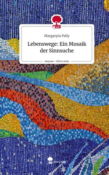 Produktbild: Lebenswege: Ein Mosaik der Sinnsuche. Life is a Story - story.one