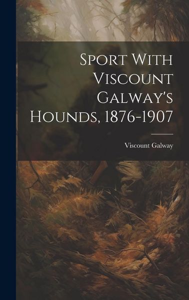 Produktbild: Sport With Viscount Galway's Hounds, 1876-1907