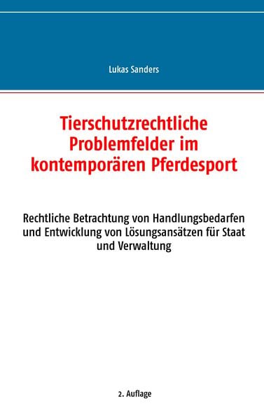 Tierschutzrechtliche Problemfelder im kontemporären Pferdesport, Taschenbuch von Lukas Sanders, BoD – Books on Demand, 9783738654837