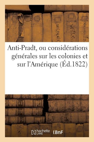 Produktbild: Anti-Pradt, ou consid&eacute;rations g&eacute;n&eacute;rales sur les colonies et sur l'Am&eacute;rique, pour servir d'antidote
