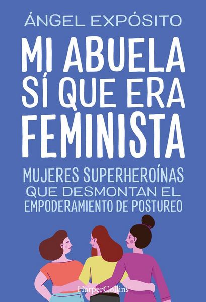 Produktbild: Mi abuela s&iacute; que era feminista. Mujeres superhero&iacute;nas que desmontan el feminismo de postureo