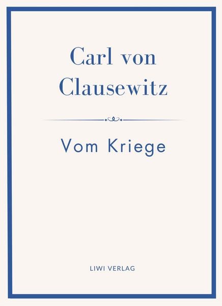 Produktbild: Carl von Clausewitz: Vom Kriege. Vollst&auml;ndige Neuausgabe der acht B&uuml;cher in einem Band