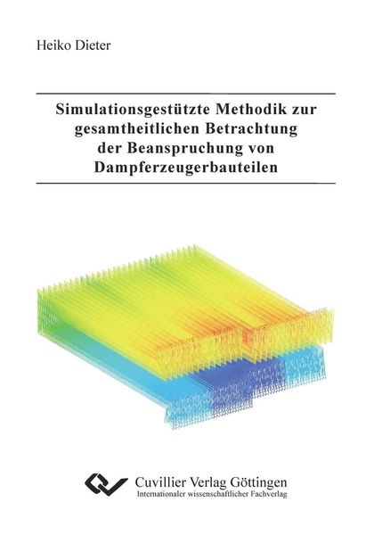 Produktbild: Simulationsgest&uuml;tzte Methodik zur gesamtheitlichen Betrachtung der Beanspruchung von Dampf-erzeugerbauteilen