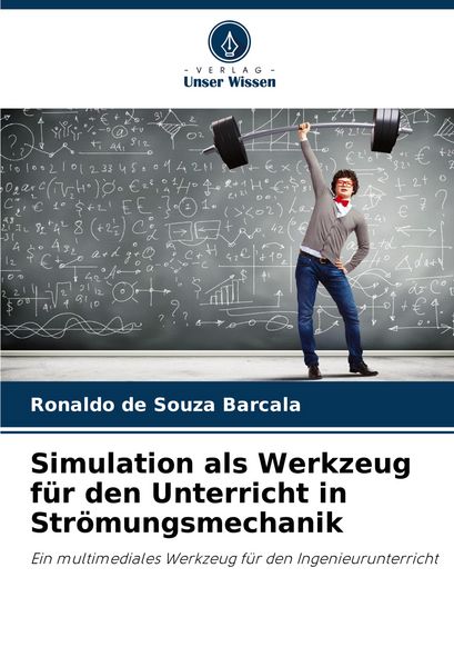 Simulation als Werkzeug für den Unterricht in Strömungsmechanik, Taschenbuch von Ronaldo de Souza Barcala, Verlag Unser Wissen, 9786206832270