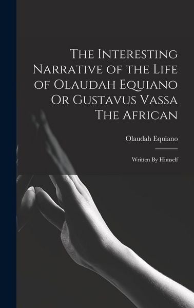 Produktbild: The Interesting Narrative of the Life of Olaudah Equiano Or Gustavus Vassa The African