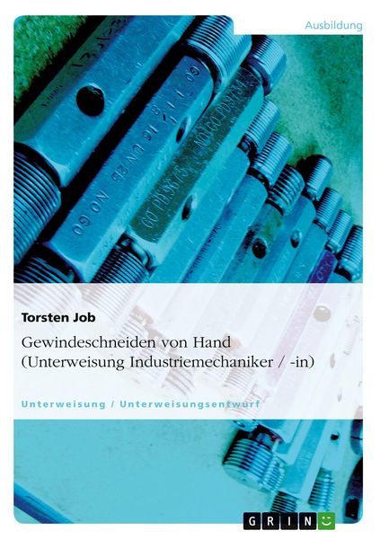 Produktbild: Gewindeschneiden von Hand (Unterweisung Industriemechaniker / -in)