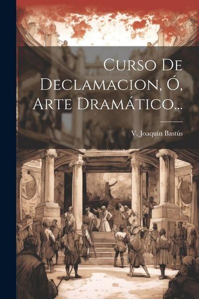 Produktbild: Curso De Declamacion, &Oacute;, Arte Dram&aacute;tico...