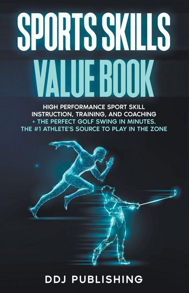 Produktbild: Sports Skills Value Book. High Performance Sport Skill Instruction, Training, and Coaching + The Perfect Golf Swing In Minutes. The #1 Athlete's Source To Play In the Zone