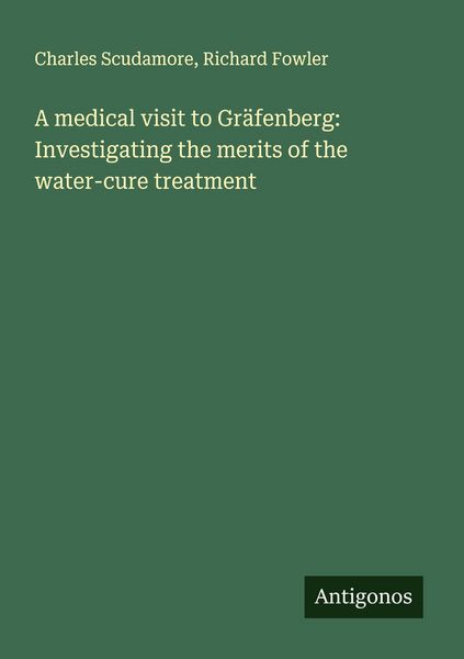 Produktbild: A medical visit to Gr&auml;fenberg: Investigating the merits of the water-cure treatment