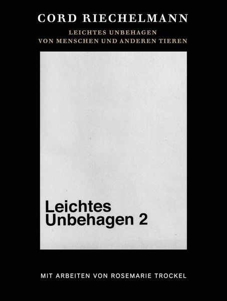Produktbild: Cord Riechelmann. Leichtes Unbehagen 2. Von Menschen und anderen Tieren. Mit Arbeiten von Rosemarie Trockel.