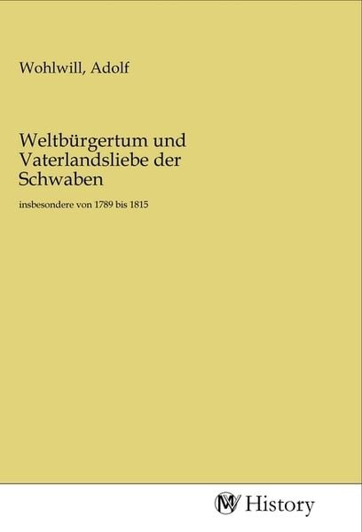 Weltbürgertum und Vaterlandsliebe der Schwaben, Taschenbuch von , MV-History, 9783968724782