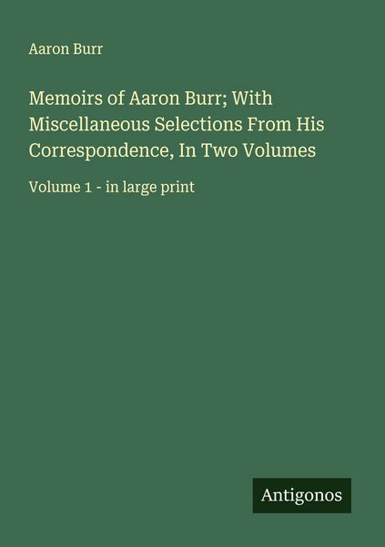 Produktbild: Memoirs of Aaron Burr; With Miscellaneous Selections From His Correspondence, In Two Volumes