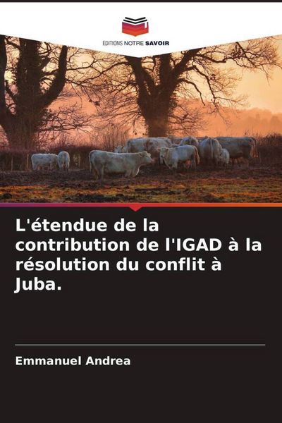 Produktbild: L'&eacute;tendue de la contribution de l'IGAD &agrave; la r&eacute;solution du conflit &agrave; Juba.