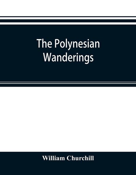 Produktbild: The Polynesian wanderings; tracks of the migration deduced from an examination of the proto-Samoan content of Efate&iquest; and other languages of Melanesia