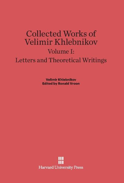 Produktbild: Collected Works of Velimir Khlebnikov, Volume I, Letters and Theoretical Writings