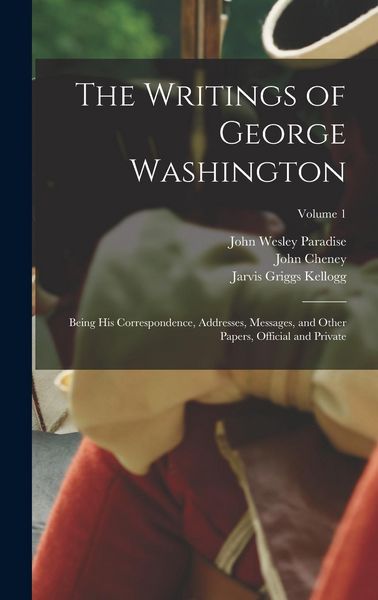 Produktbild: The Writings of George Washington: Being his Correspondence, Addresses, Messages, and Other Papers, Official and Private; Volume 1