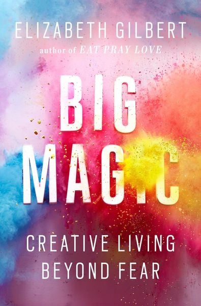 Big Magic, Gebundene Ausgabe von Elizabeth Gilbert, Penguin LLC US